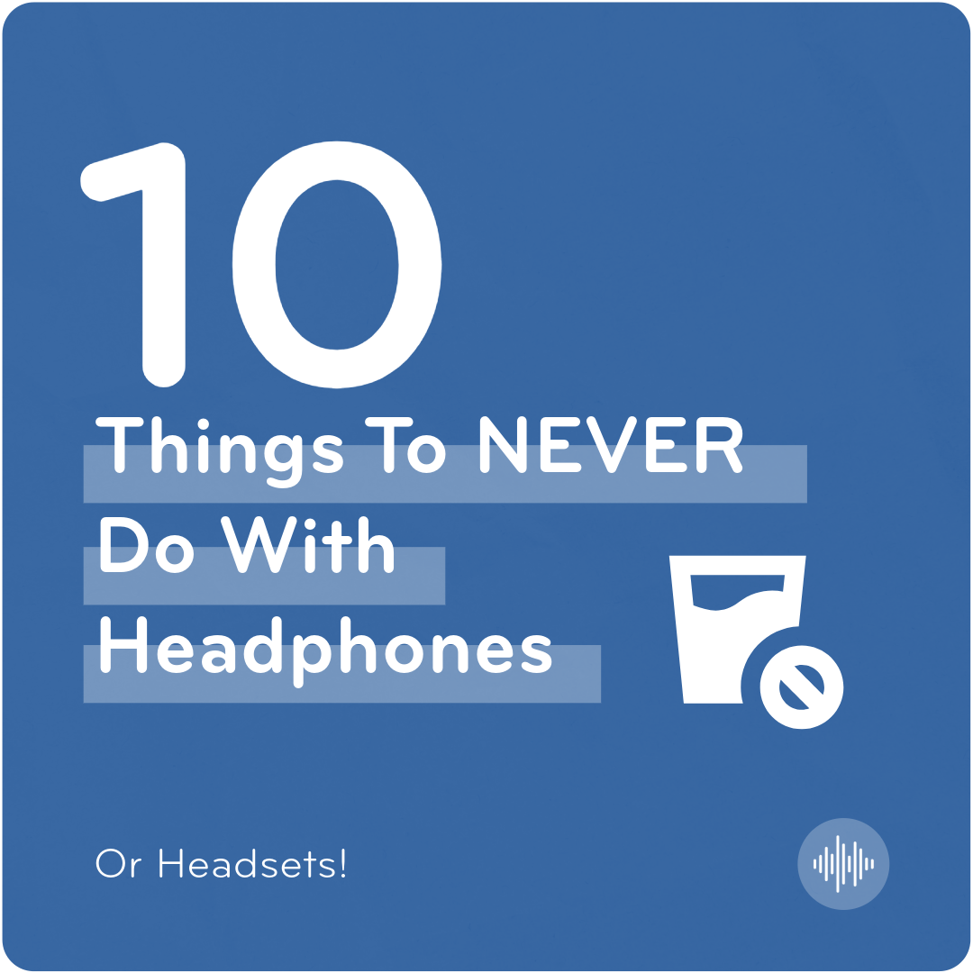 10 Things to Never Do to Headphones and Headsets by TWT Audio