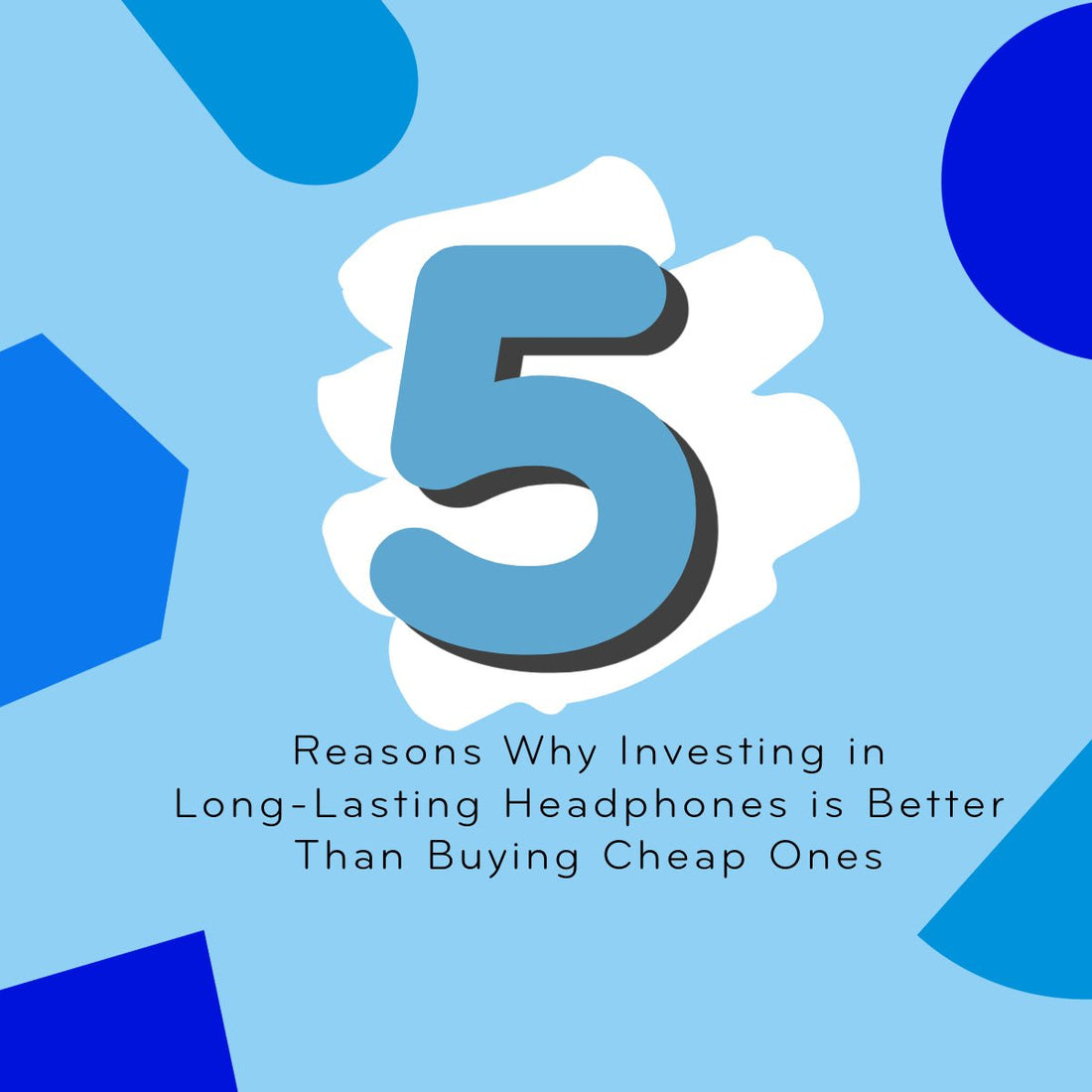 5 Reasons Why Investing in Long-Lasting Headphones is Better Than Buying Cheap Ones | TWT Audio
